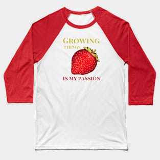 Growing Things is My Passion, Vintage, Distressed, Fruit, Stawberries, Gardening Baseball T-Shirt